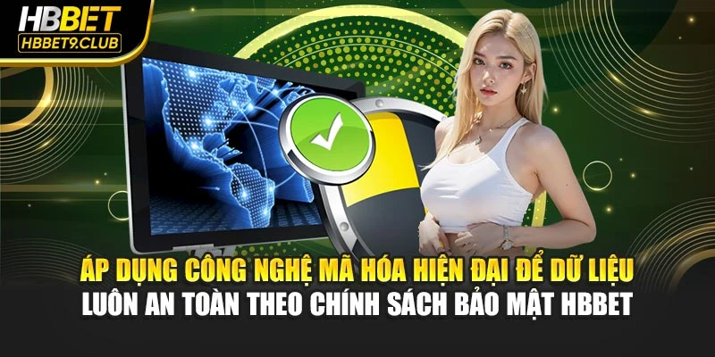 Áp dụng công nghệ mã hóa hiện đại để dữ liệu luôn an toàn theo chính sách bảo mật HBBET