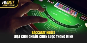 Baccarat Hbbet – Luật Chơi Chuẩn, Chiến Lược Thông Minh