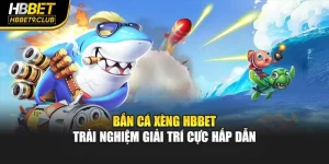 Bắn Cá Xèng Hbbet – Trải Nghiệm Giải Trí Cực Hấp Dẫn
