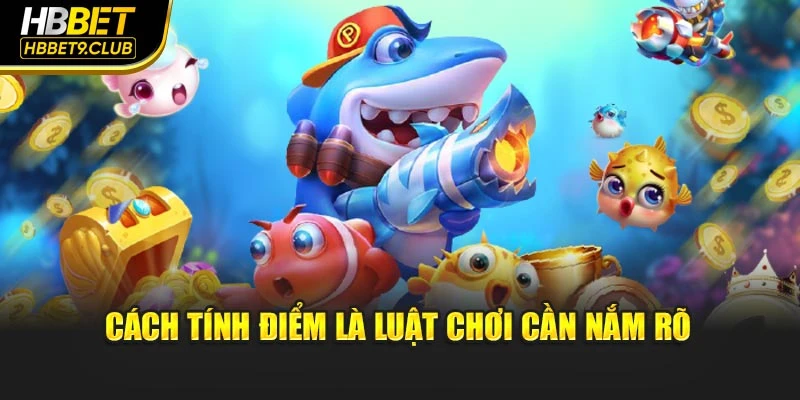 Cách tính điểm là luật chơi cần nắm rõ