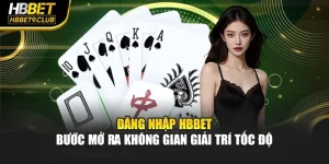 Đăng Nhập Hbbet – Bước Mở Ra Không Gian Giải Trí Tốc Độ