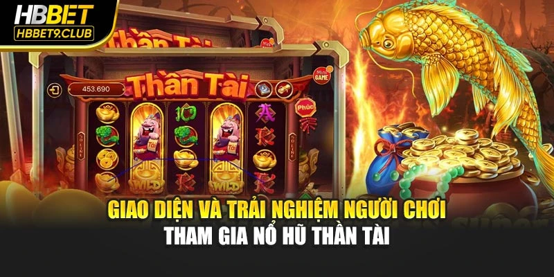 Giao diện và trải nghiệm người chơi tham gia Nổ Hũ Thần Tài