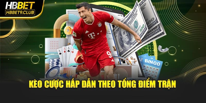 Kèo cược hấp dẫn theo tổng điểm trận