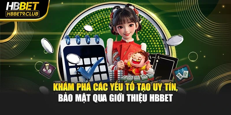 Khám phá các yếu tố tạo uy tín, bảo mật qua giới thiệu HBBET