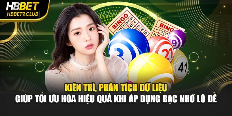 Kiên trì, phân tích dữ liệu giúp tối ưu hóa hiệu quả khi áp dụng bạc nhớ lô đề tại HBBET