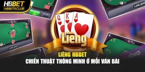 Liêng Hbbet - Chiến Thuật Thông Minh Ở Mỗi Ván Bài