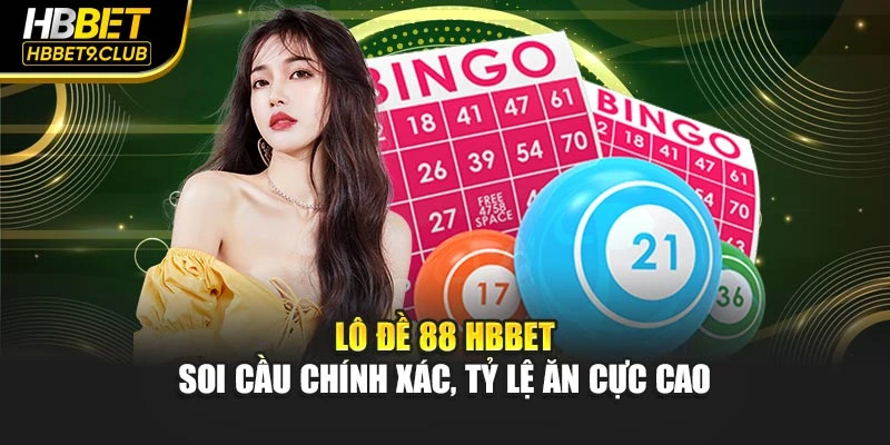 Lô Đề 88 HBBET - Soi Cầu Chính Xác, Tỷ Lệ Ăn Cực Cao