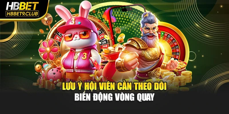 Lưu ý hội viên cần theo dõi biến động vòng quay