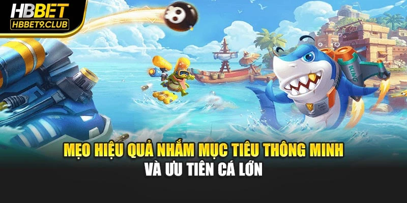 Mẹo hiệu quả nhắm mục tiêu thông minh và ưu tiên cá lớn