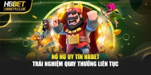 Nổ Hũ Uy Tín Hbbet – Trải Nghiệm Quay Thưởng Liên Tục