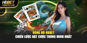 Rồng Hổ Hbbet – Chiến Lược Đặt Cược Thông Minh Nhất
