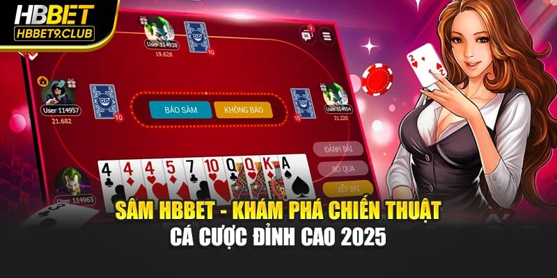 Sâm Hbbet - Khám Phá Chiến Thuật Cá Cược Đỉnh Cao 2025