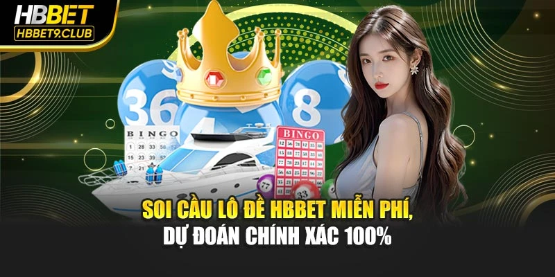 Soi Cầu Lô Đề HBBET Miễn Phí, Dự Đoán Chính Xác 100%