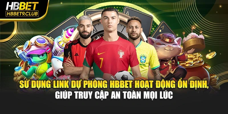 Sử dụng link dự phòng HBBET hoạt động ổn định, giúp truy cập an toàn mọi lúc