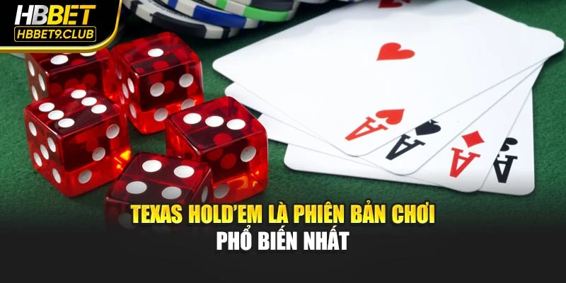 Texas Hold’em là phiên bản chơi phổ biến nhất