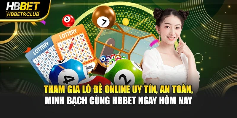 Tham gia lô đề online uy tín, an toàn, minh bạch cùng HBBET ngay hôm nay