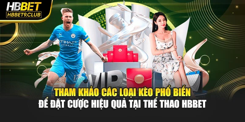 Tham khảo các loại kèo phổ biến để đặt cược hiệu quả tại thể thao HBBET