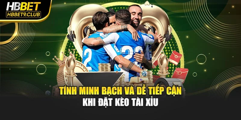 Tính minh bạch và dễ tiếp cận khi đặt kèo tài xỉu