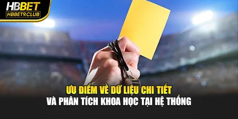 Ưu điểm về dữ liệu chi tiết và phân tích khoa học tại hệ thống